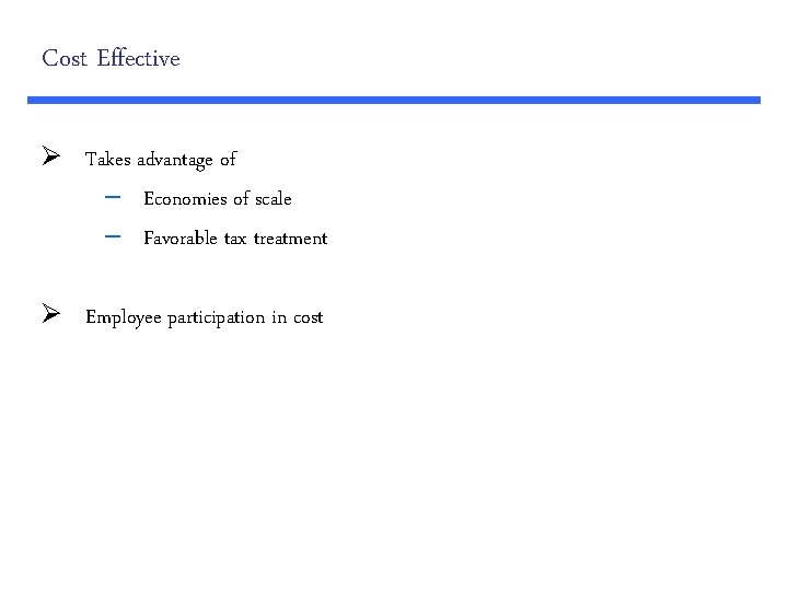 Cost Effective Ø Takes advantage of – Economies of scale – Favorable tax treatment