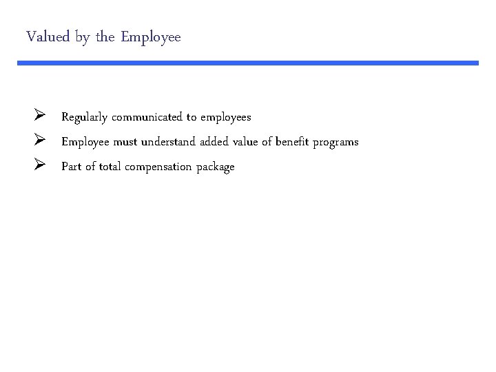 Valued by the Employee Ø Regularly communicated to employees Ø Employee must understand added