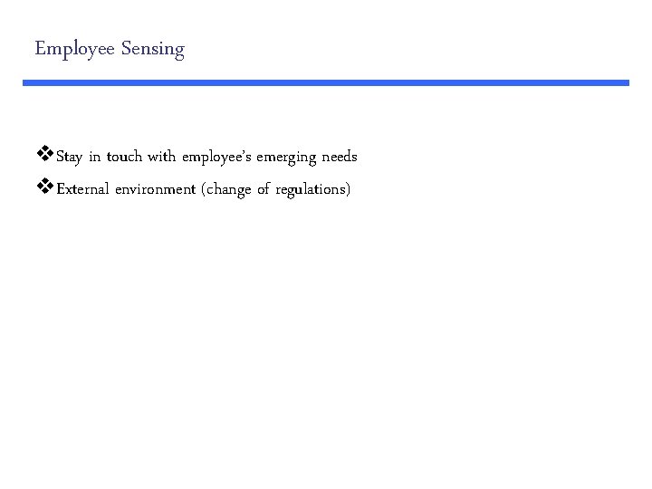 Employee Sensing v. Stay in touch with employee’s emerging needs v. External environment (change