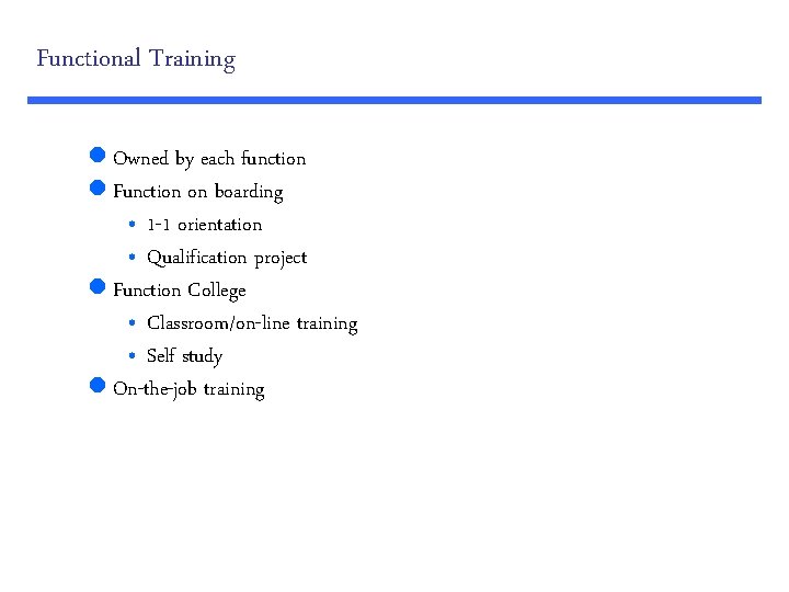 Functional Training l Owned by each function l Function on boarding • 1 -1