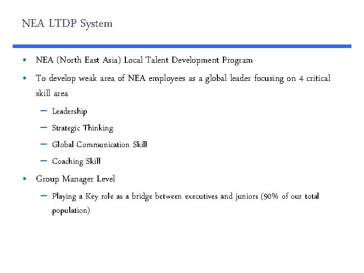 NEA LTDP System • NEA (North East Asia) Local Talent Development Program • To