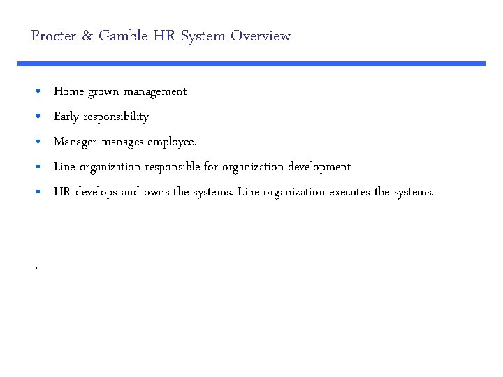 Procter & Gamble HR System Overview • • • . Home-grown management Early responsibility