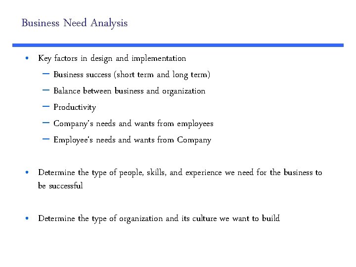 Business Need Analysis • Key factors in design and implementation – Business success (short