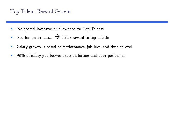 Top Talent Reward System • • No special incentive or allowance for Top Talents