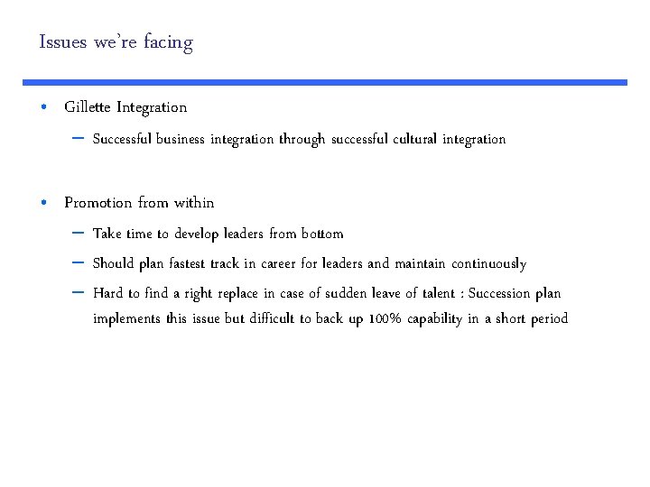Issues we’re facing • Gillette Integration – Successful business integration through successful cultural integration
