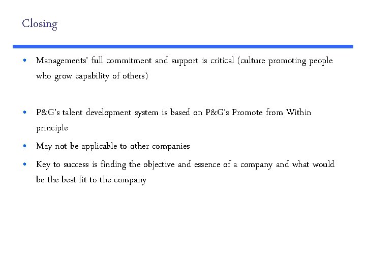 Closing • Managements’ full commitment and support is critical (culture promoting people who grow