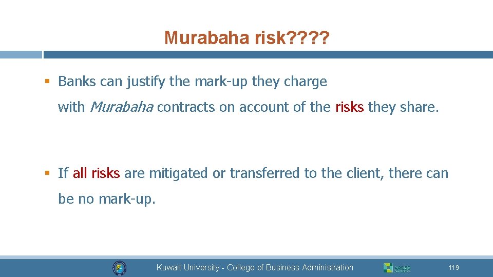 Murabaha risk? ? § Banks can justify the mark-up they charge with Murabaha contracts