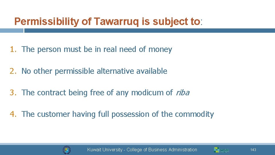 Permissibility of Tawarruq is subject to: 1. The person must be in real need