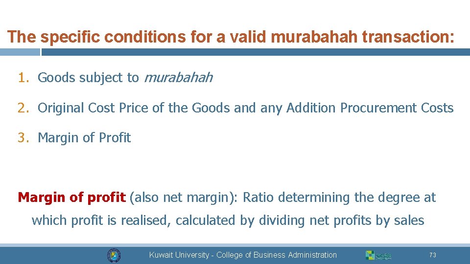 The specific conditions for a valid murabahah transaction: 1. Goods subject to murabahah 2.