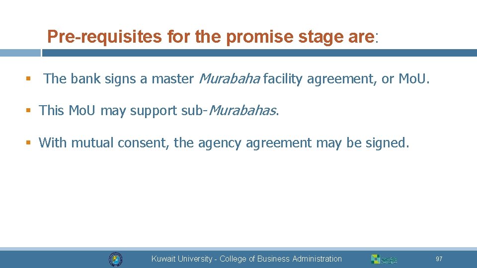 Pre-requisites for the promise stage are: § The bank signs a master Murabaha facility