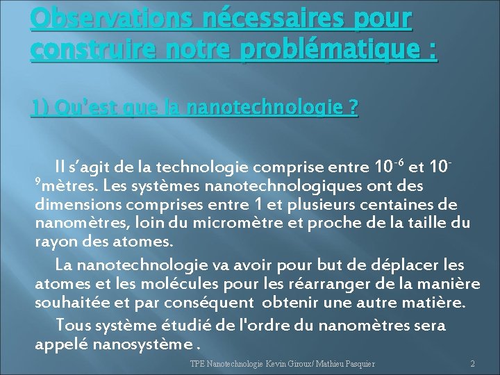 Observations nécessaires pour construire notre problématique : 1) Qu’est que la nanotechnologie ? Il