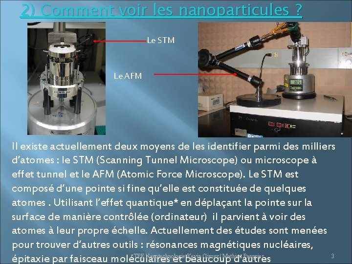 2) Comment voir les nanoparticules ? Le STM Le AFM Il existe actuellement deux