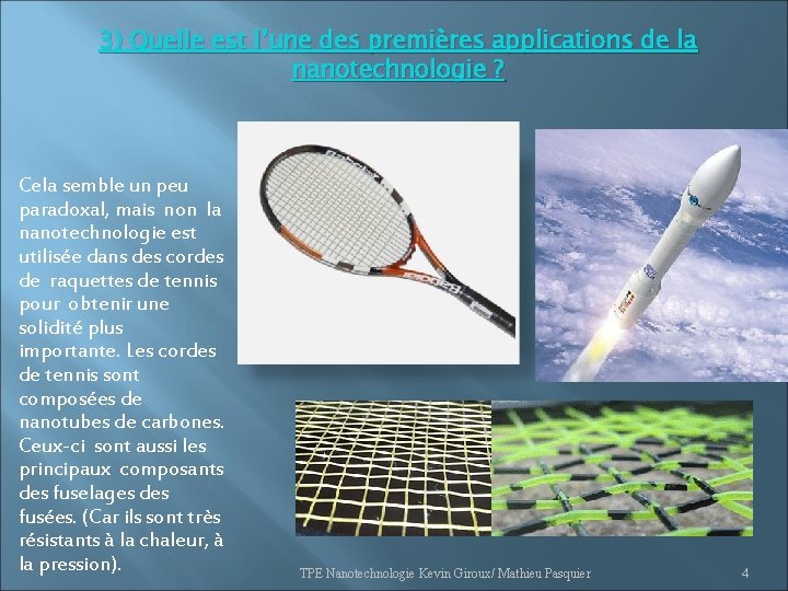 3) Quelle est l’une des premières applications de la nanotechnologie ? Cela semble un