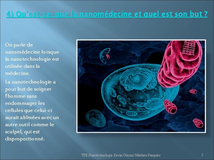 4) Qu’est–ce-que la nanomédecine et quel est son but ? On parle de nanomédecine