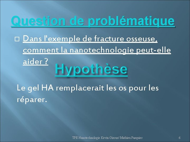 Question de problématique Dans l'exemple de fracture osseuse, comment la nanotechnologie peut-elle aider ?