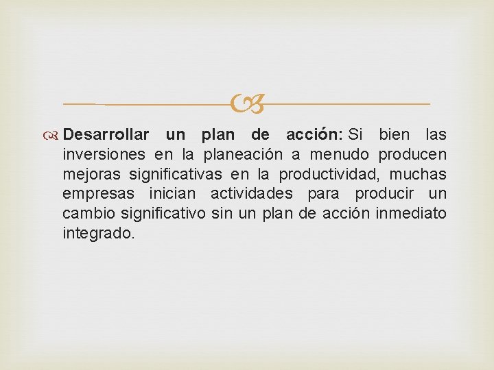  Desarrollar un plan de acción: Si bien las inversiones en la planeación a