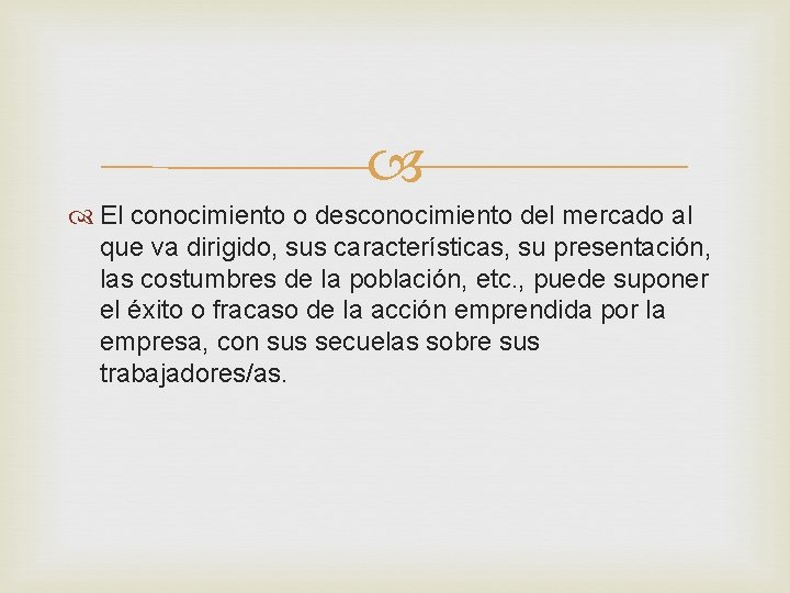  El conocimiento o desconocimiento del mercado al que va dirigido, sus características, su