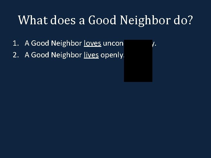 What does a Good Neighbor do? 1. A Good Neighbor loves unconditionally. 2. A