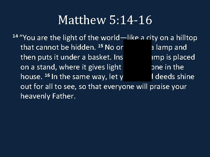 Matthew 5: 14 -16 14 “You are the light of the world—like a city