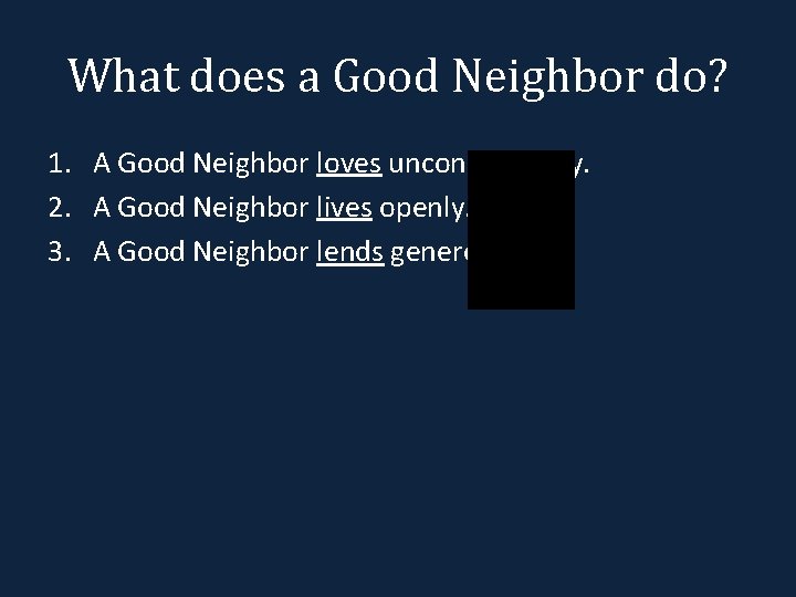What does a Good Neighbor do? 1. A Good Neighbor loves unconditionally. 2. A