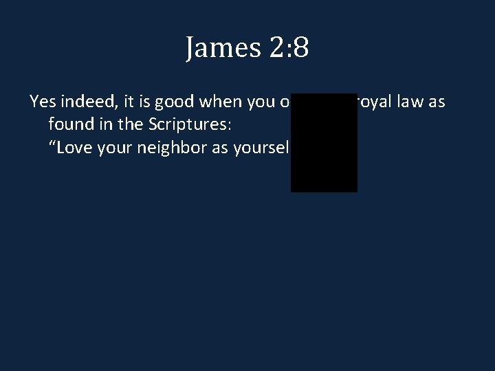 James 2: 8 Yes indeed, it is good when you obey the royal law