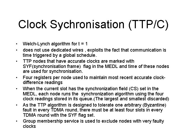 Clock Sychronisation (TTP/C) • • Welch-Lynch algorithm for t = 1 does not use