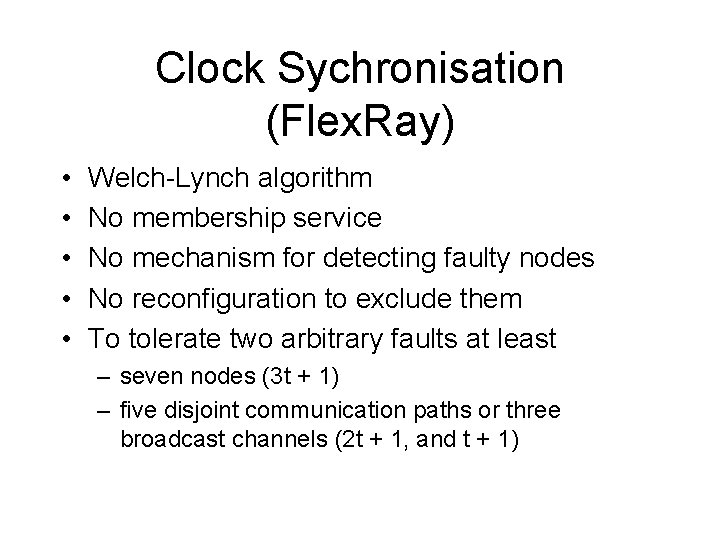 Clock Sychronisation (Flex. Ray) • • • Welch-Lynch algorithm No membership service No mechanism