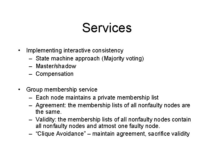 Services • Implementing interactive consistency – State machine approach (Majority voting) – Master/shadow –