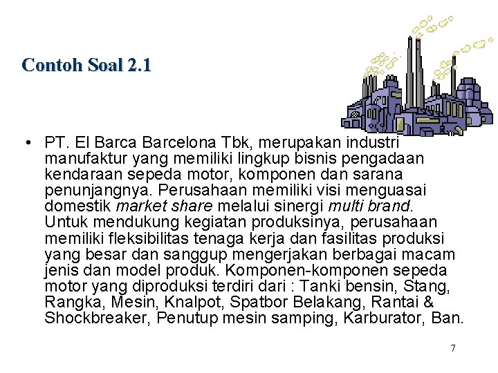 Contoh Soal 2. 1 • PT. El Barca Barcelona Tbk, merupakan industri manufaktur yang