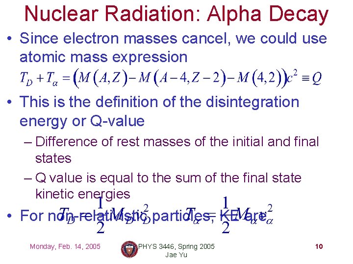 Nuclear Radiation: Alpha Decay • Since electron masses cancel, we could use atomic mass