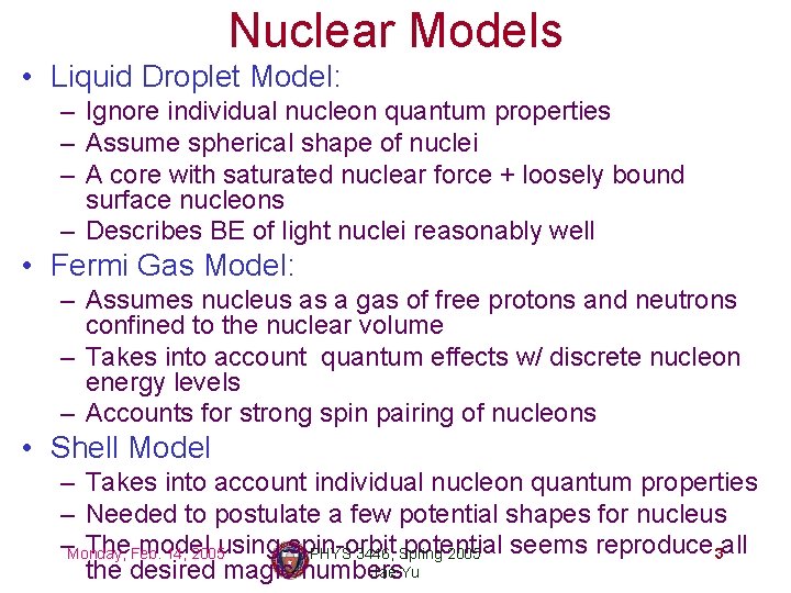 Nuclear Models • Liquid Droplet Model: – Ignore individual nucleon quantum properties – Assume