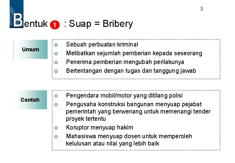 3 entuk Umum 1 Contoh : Suap = Bribery Sebuah perbuatan kriminal Melibatkan sejumlah