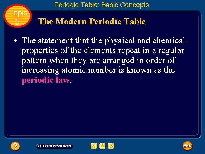 Topic 5 Periodic Table: Basic Concepts The Modern Periodic Table • The statement that