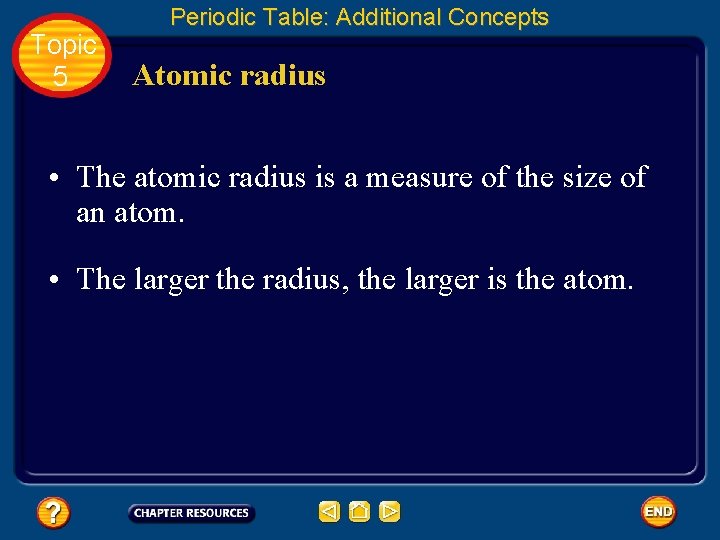 Topic 5 Periodic Table: Additional Concepts Atomic radius • The atomic radius is a