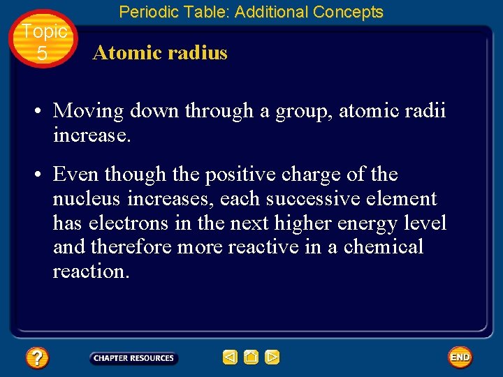 Topic 5 Periodic Table: Additional Concepts Atomic radius • Moving down through a group, Topic 5 Periodic Table: Additional Concepts Atomic radius • Moving down through a group,
