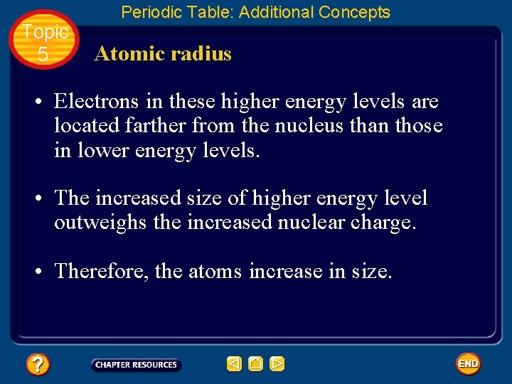 Topic 5 Periodic Table: Additional Concepts Atomic radius • Electrons in these higher energy Topic 5 Periodic Table: Additional Concepts Atomic radius • Electrons in these higher energy
