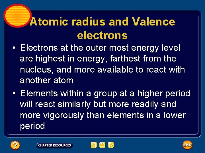 Atomic radius and Valence electrons • Electrons at the outer most energy level are