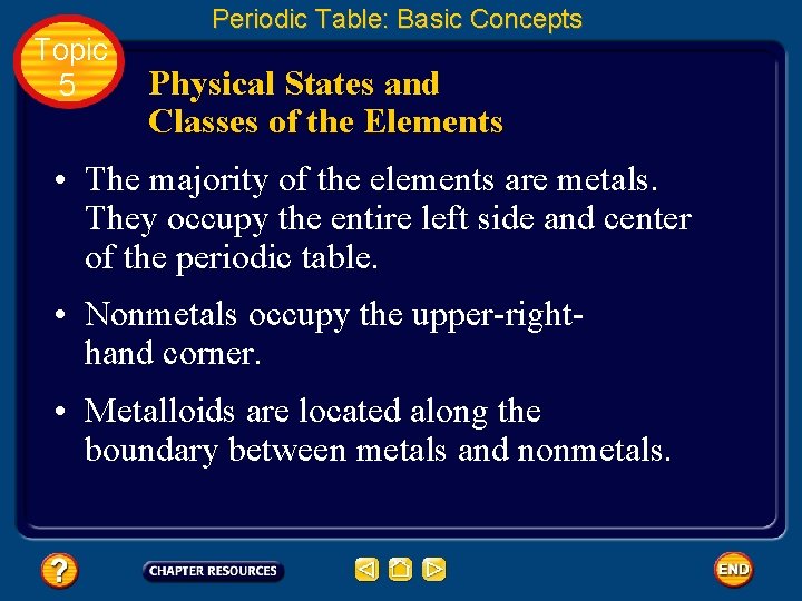 Topic 5 Periodic Table: Basic Concepts Physical States and Classes of the Elements • Topic 5 Periodic Table: Basic Concepts Physical States and Classes of the Elements •