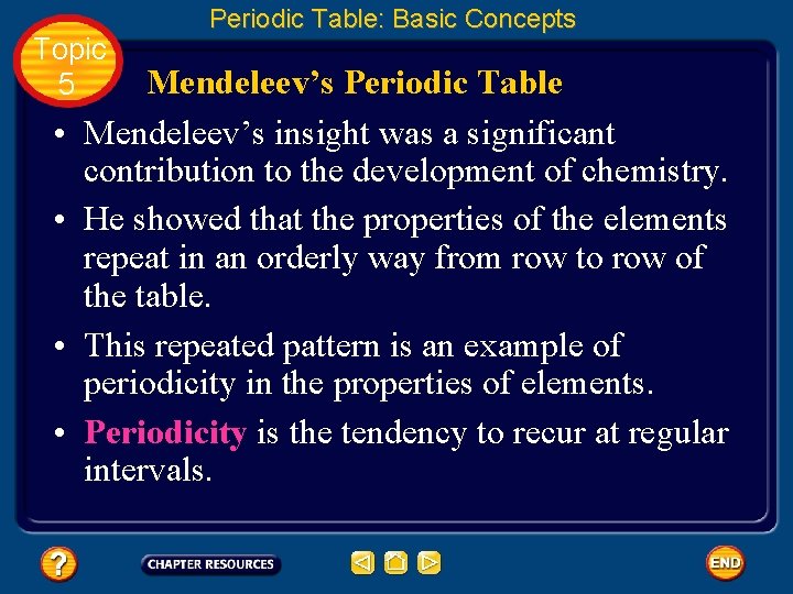 Topic 5 • • Periodic Table: Basic Concepts Mendeleev’s Periodic Table Mendeleev’s insight was