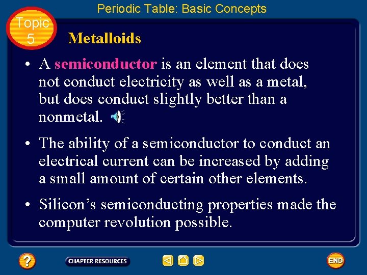 Topic 5 Periodic Table: Basic Concepts Metalloids • A semiconductor is an element that Topic 5 Periodic Table: Basic Concepts Metalloids • A semiconductor is an element that