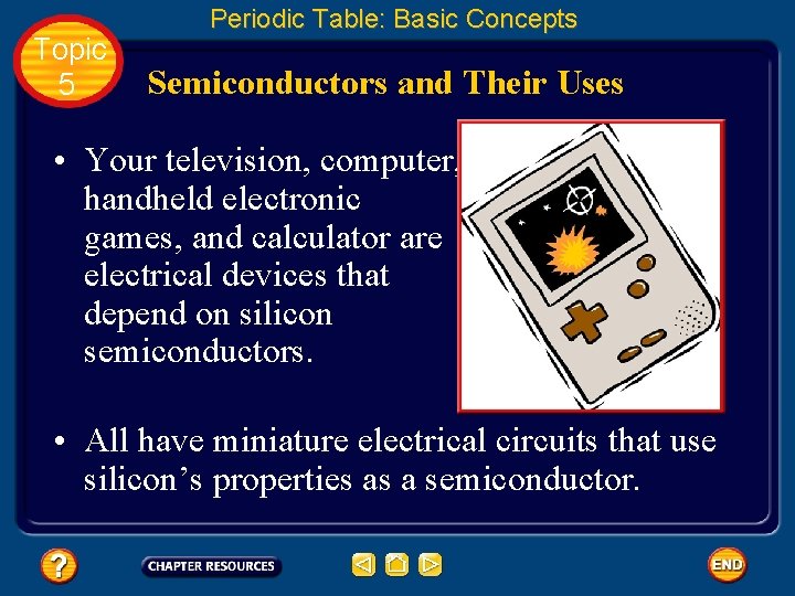 Topic 5 Periodic Table: Basic Concepts Semiconductors and Their Uses • Your television, computer,