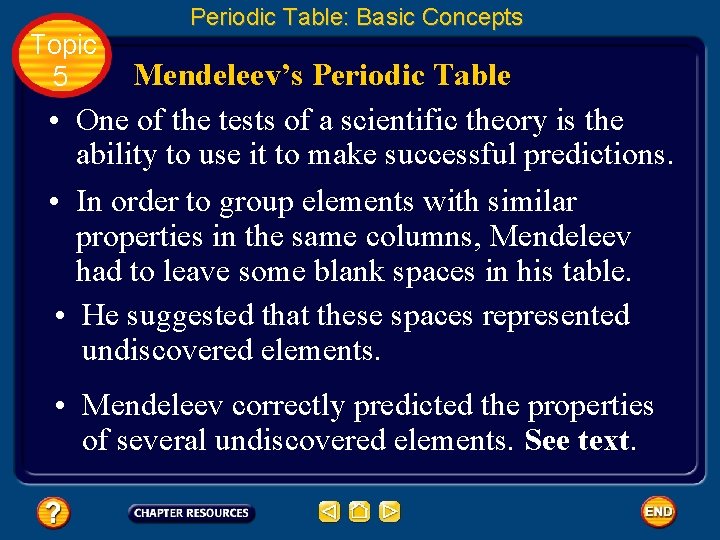 Topic 5 Periodic Table: Basic Concepts Mendeleev’s Periodic Table • One of the tests Topic 5 Periodic Table: Basic Concepts Mendeleev’s Periodic Table • One of the tests