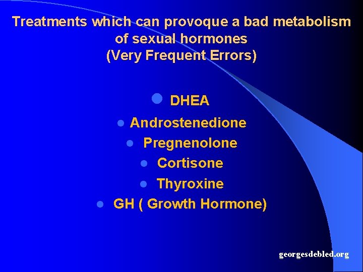 Treatments which can provoque a bad metabolism of sexual hormones (Very Frequent Errors) l