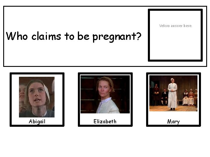 Velcro answer here. Who claims to be pregnant? Abigail Elizabeth Mary 