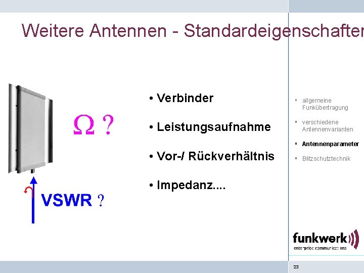 Weitere Antennen - Standardeigenschaften • Verbinder • Leistungsaufnahme § allgemeine Funkübertragung § verschiedene Antennenvarianten