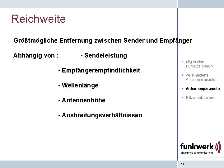 Reichweite Größtmögliche Entfernung zwischen Sender und Empfänger Abhängig von : - Sendeleistung - Empfängerempfindlichkeit