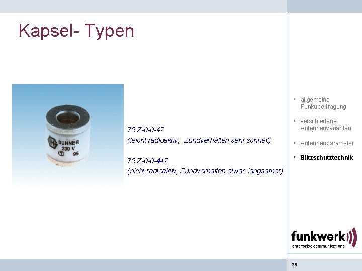 Kapsel- Typen § allgemeine Funkübertragung 73 Z-0 -0 -47 (leicht radioaktiv, Zündverhalten sehr schnell)