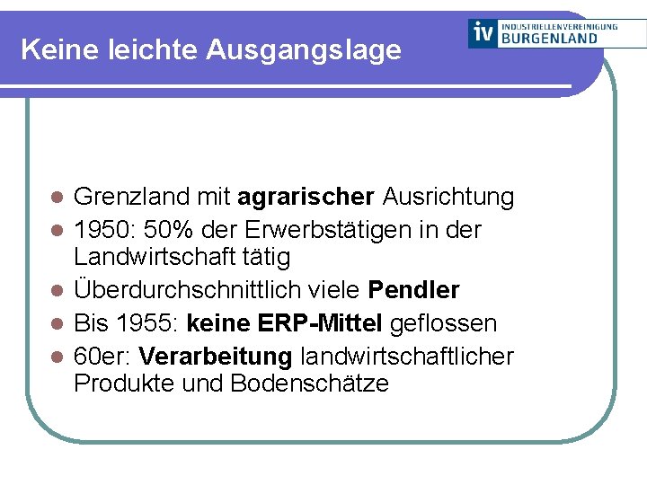 Keine leichte Ausgangslage l l l Grenzland mit agrarischer Ausrichtung 1950: 50% der Erwerbstätigen