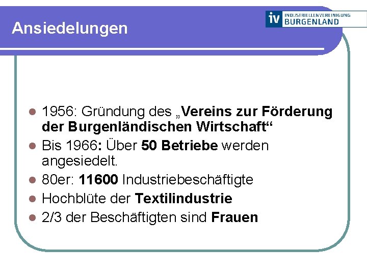 Ansiedelungen l l l 1956: Gründung des „Vereins zur Förderung der Burgenländischen Wirtschaft“ Bis