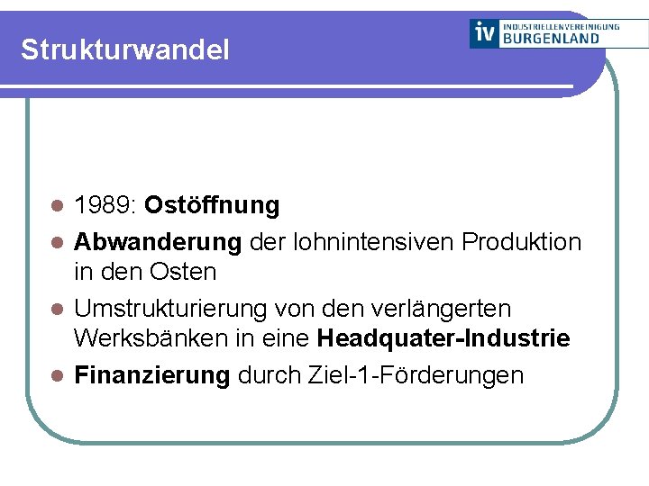 Strukturwandel 1989: Ostöffnung l Abwanderung der lohnintensiven Produktion in den Osten l Umstrukturierung von